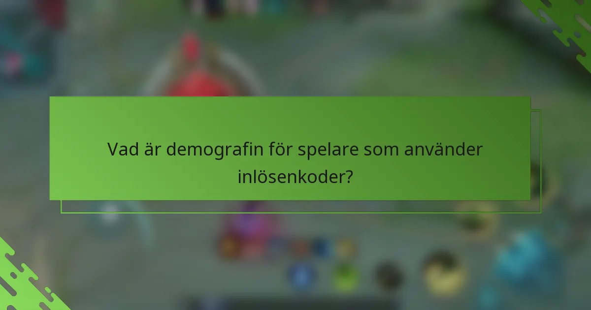Vad är demografin för spelare som använder inlösenkoder?