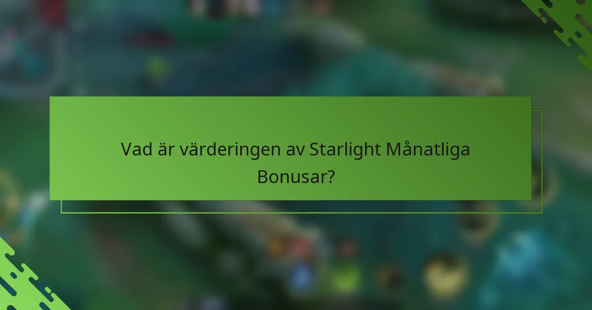 Vad är värderingen av Starlight Månatliga Bonusar?