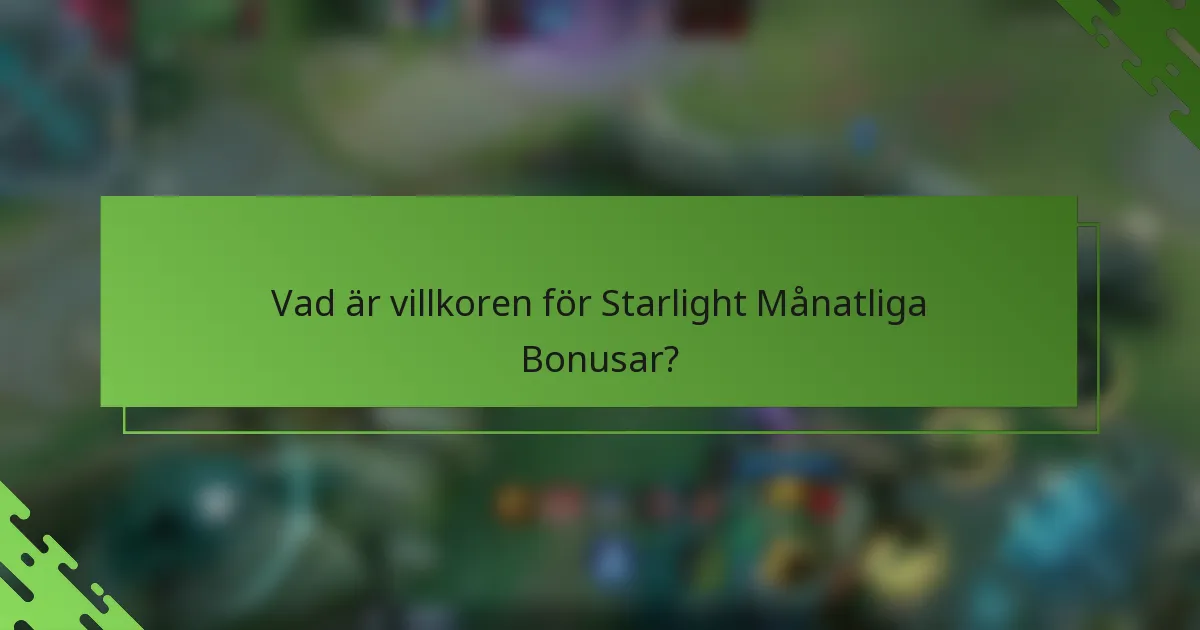 Vad är villkoren för Starlight Månatliga Bonusar?