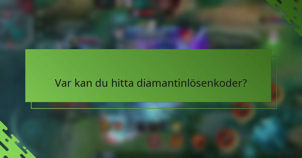 Var kan du hitta diamantinlösenkoder?