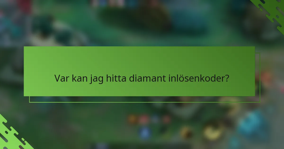 Var kan jag hitta diamant inlösenkoder?