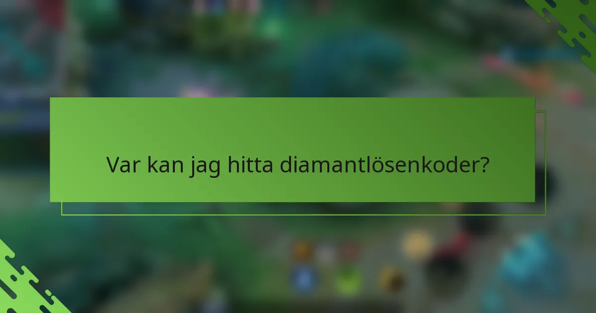 Var kan jag hitta diamantlösenkoder?