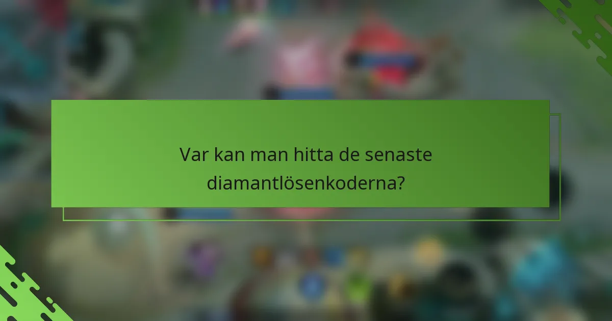 Var kan man hitta de senaste diamantlösenkoderna?