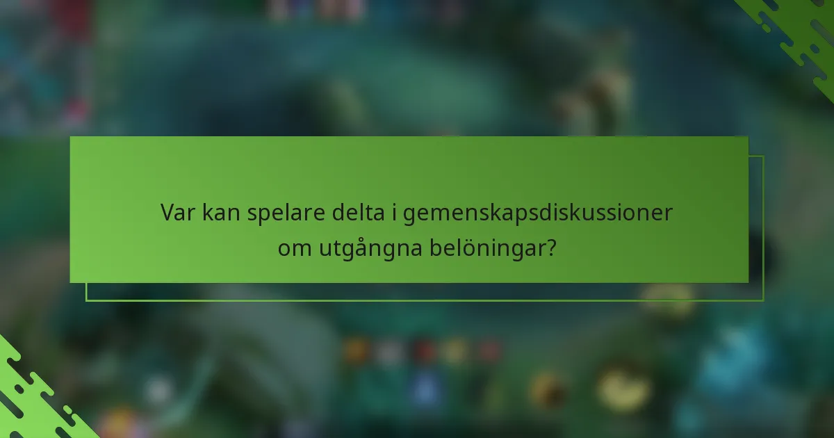Var kan spelare delta i gemenskapsdiskussioner om utgångna belöningar?