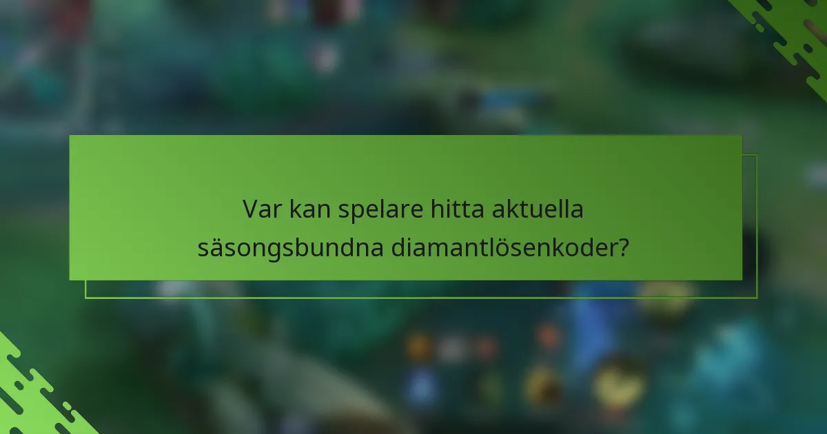 Var kan spelare hitta aktuella säsongsbundna diamantlösenkoder?
