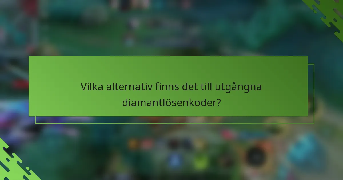Vilka alternativ finns det till utgångna diamantlösenkoder?