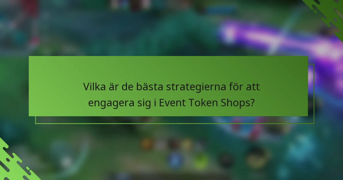 Vilka är de bästa strategierna för att engagera sig i Event Token Shops?