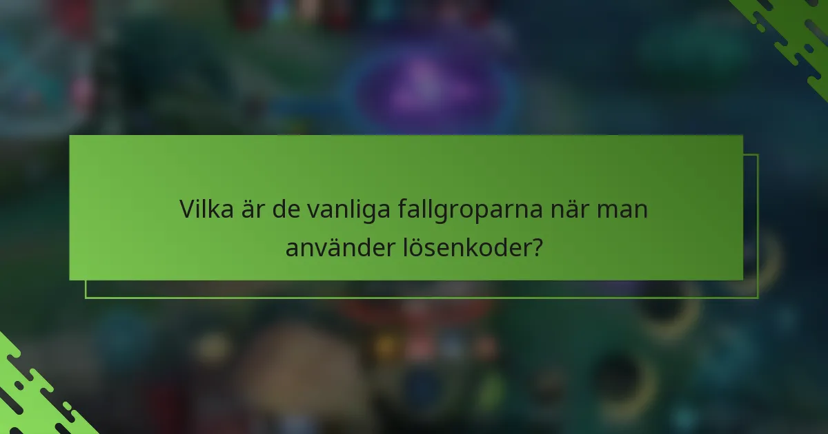 Vilka är de vanliga fallgroparna när man använder lösenkoder?