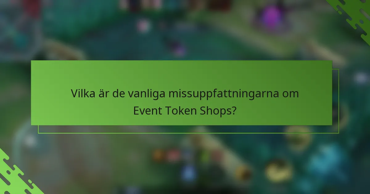 Vilka är de vanliga missuppfattningarna om Event Token Shops?