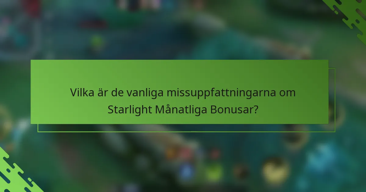 Vilka är de vanliga missuppfattningarna om Starlight Månatliga Bonusar?