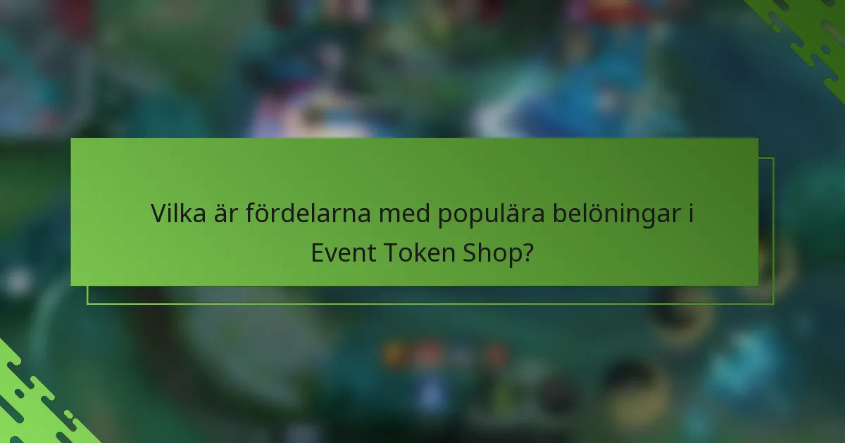 Vilka är fördelarna med populära belöningar i Event Token Shop?