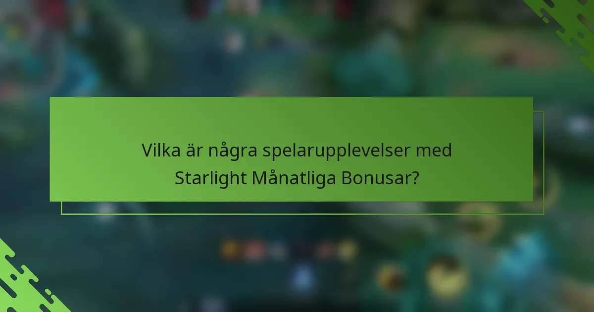 Vilka är några spelarupplevelser med Starlight Månatliga Bonusar?