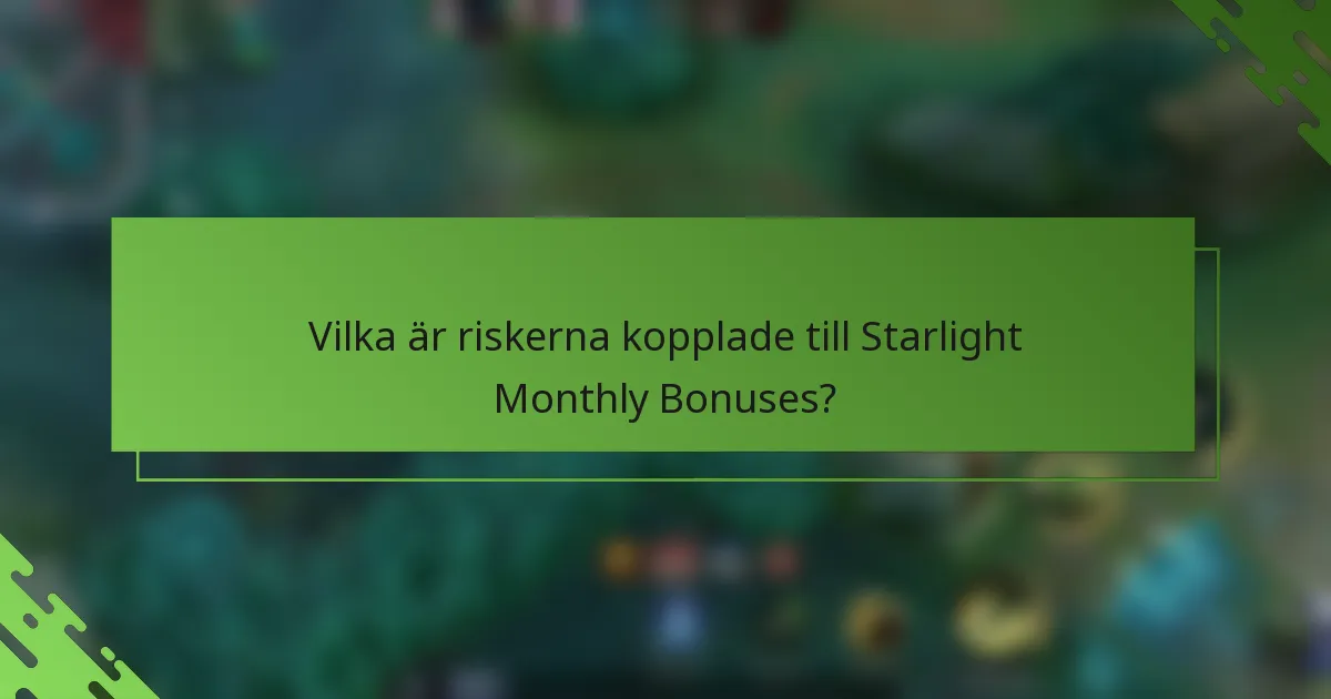 Vilka är riskerna kopplade till Starlight Monthly Bonuses?