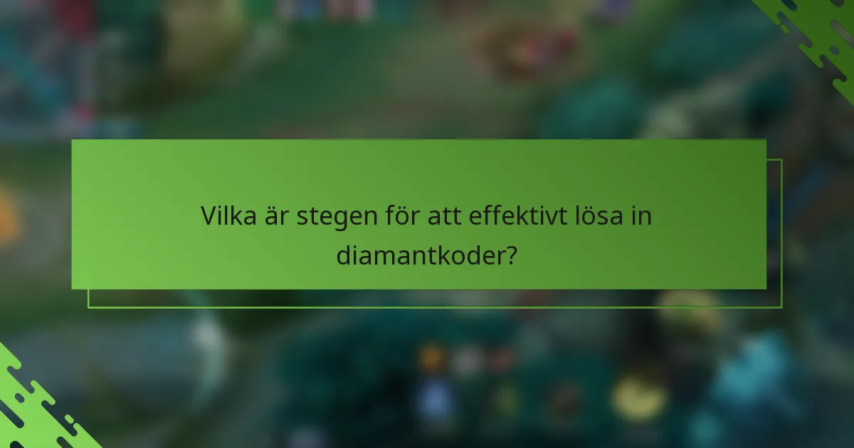 Vilka är stegen för att effektivt lösa in diamantkoder?