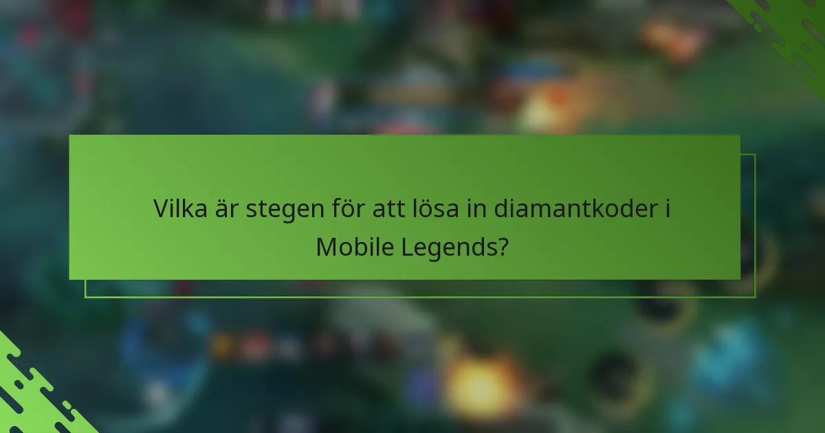 Vilka är stegen för att lösa in diamantkoder i Mobile Legends?