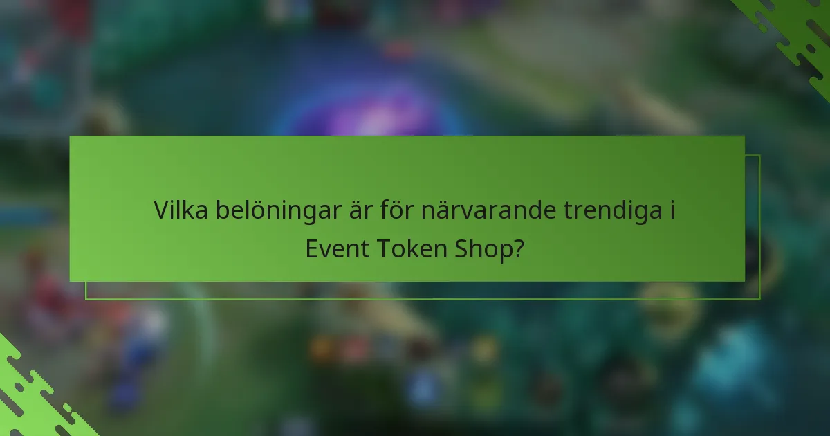 Vilka belöningar är för närvarande trendiga i Event Token Shop?