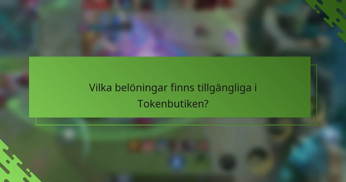 Vilka belöningar finns tillgängliga i Tokenbutiken?