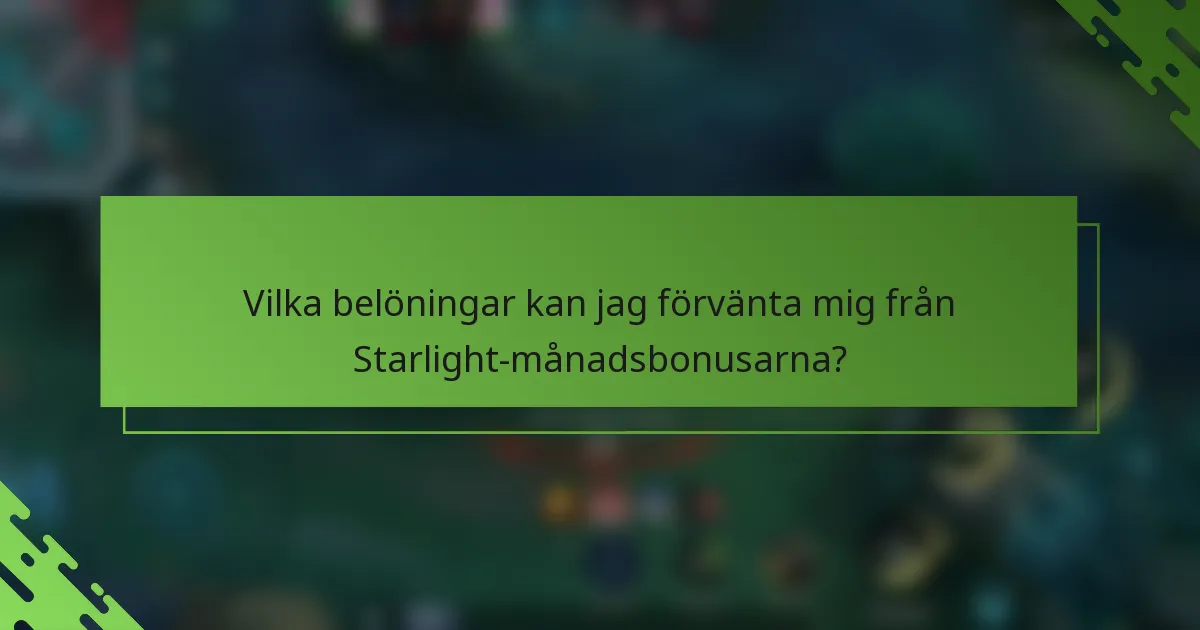Vilka belöningar kan jag förvänta mig från Starlight-månadsbonusarna?