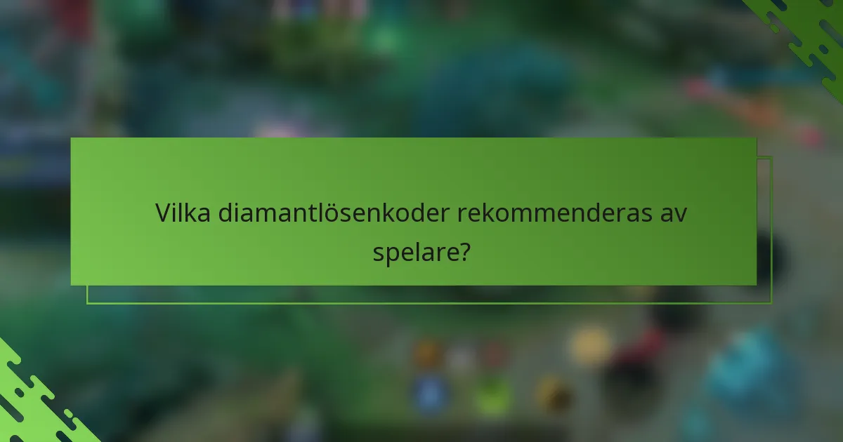 Vilka diamantlösenkoder rekommenderas av spelare?
