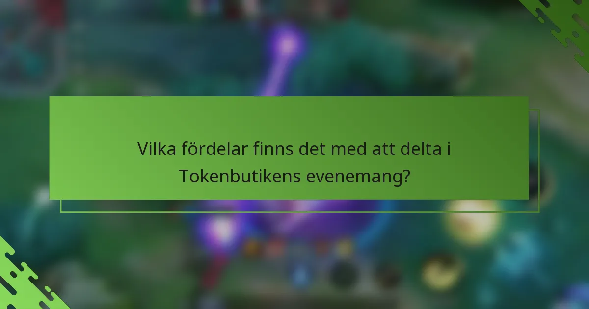 Vilka fördelar finns det med att delta i Tokenbutikens evenemang?