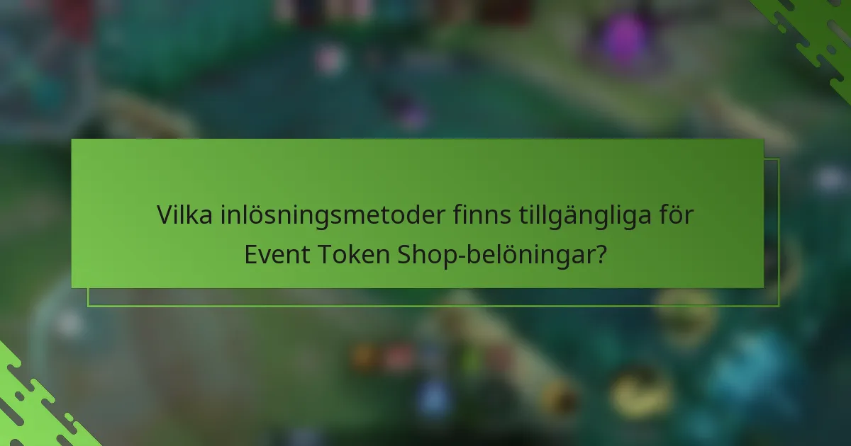 Vilka inlösningsmetoder finns tillgängliga för Event Token Shop-belöningar?