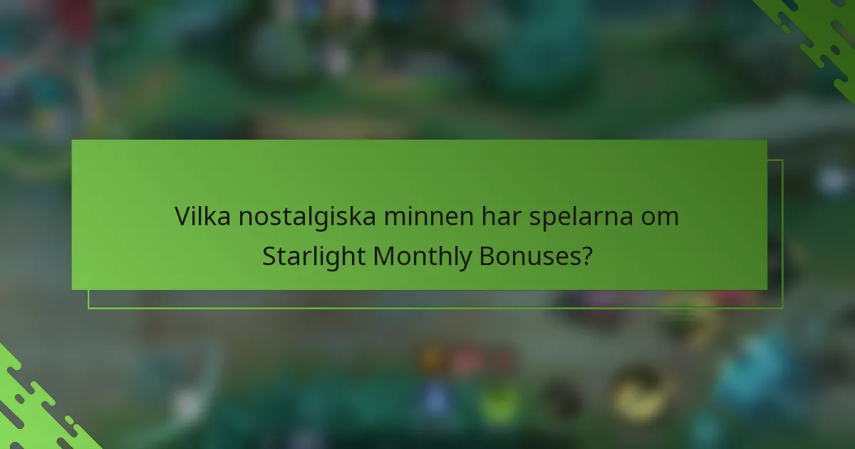 Vilka nostalgiska minnen har spelarna om Starlight Monthly Bonuses?