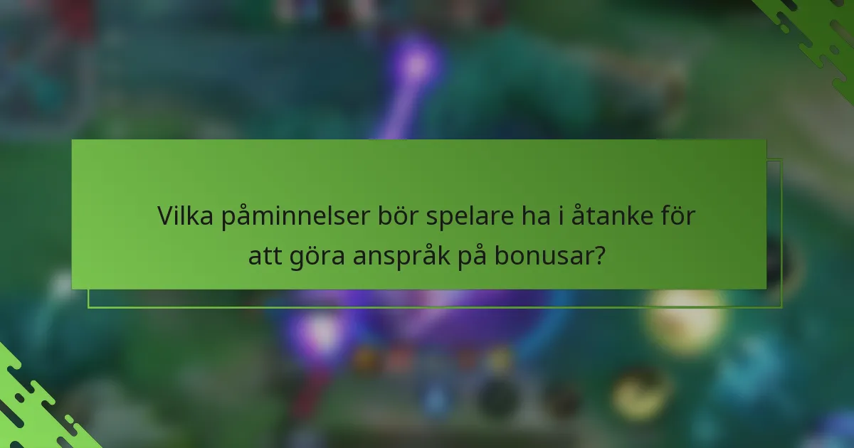 Vilka påminnelser bör spelare ha i åtanke för att göra anspråk på bonusar?