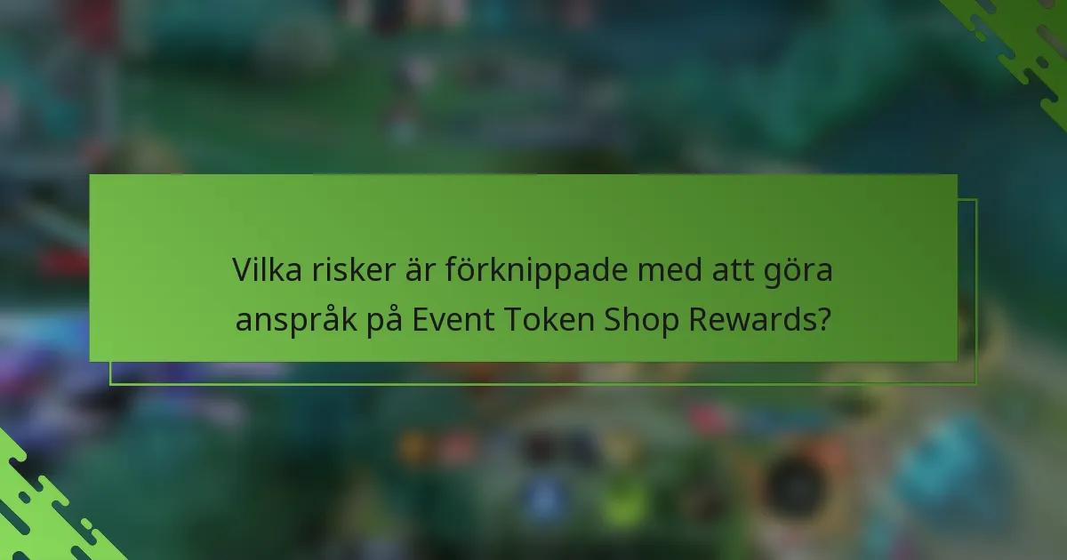 Vilka risker är förknippade med att göra anspråk på Event Token Shop Rewards?