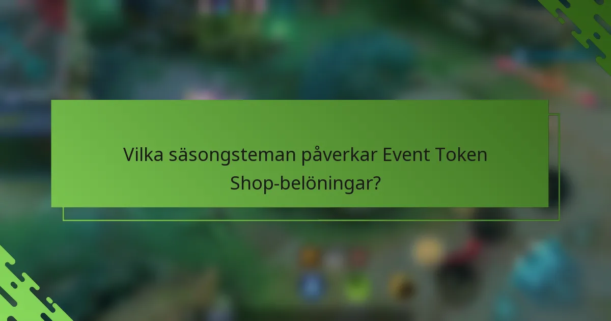 Vilka säsongsteman påverkar Event Token Shop-belöningar?