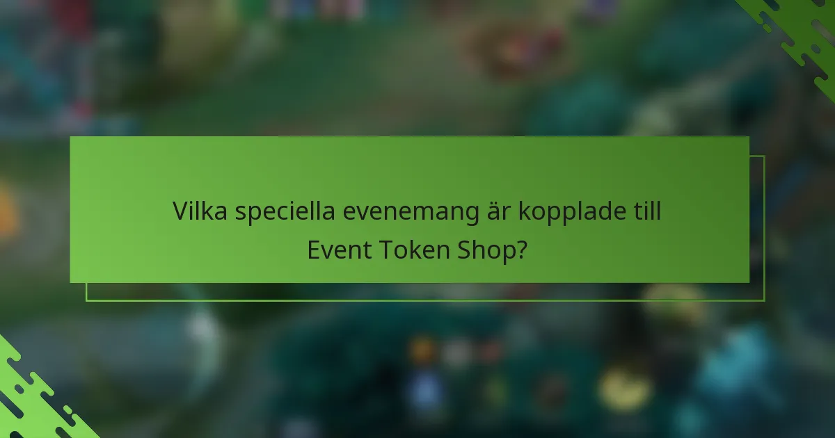 Vilka speciella evenemang är kopplade till Event Token Shop?