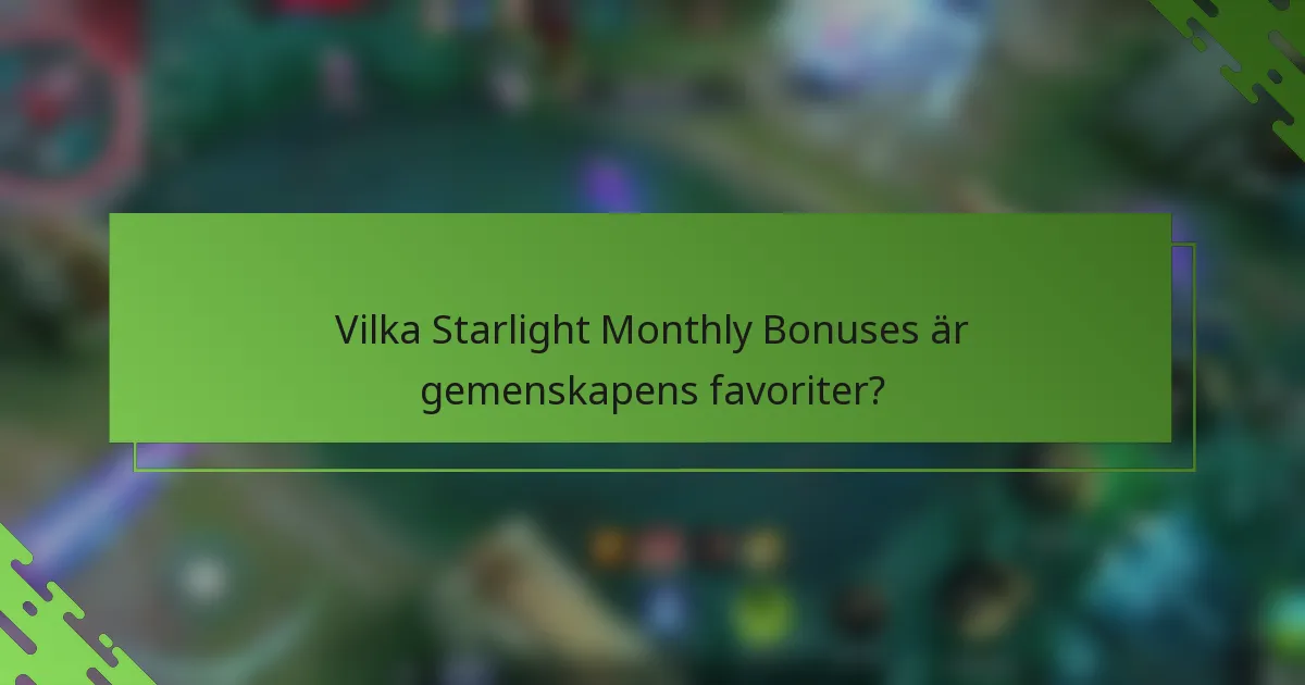 Vilka Starlight Monthly Bonuses är gemenskapens favoriter?