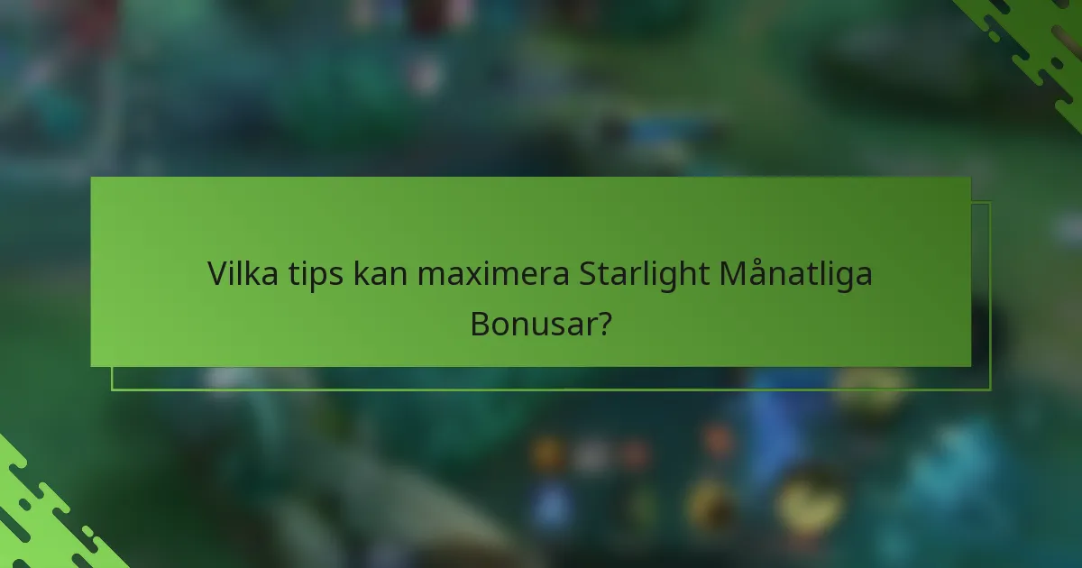 Vilka tips kan maximera Starlight Månatliga Bonusar?