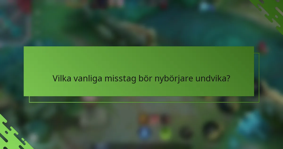Vilka vanliga misstag bör nybörjare undvika?